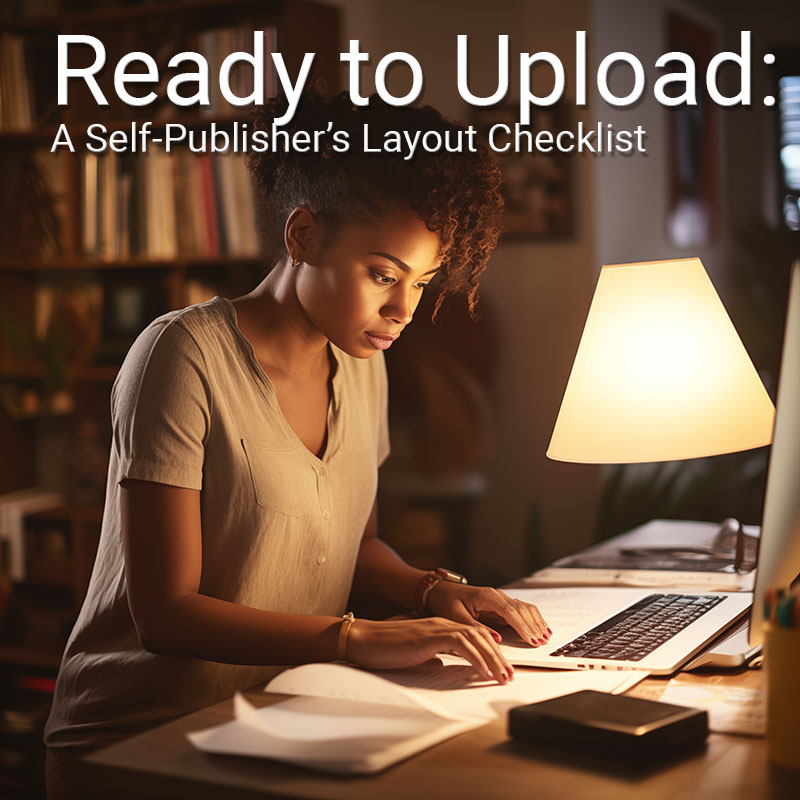 A woman sitting at a computer editing a manuscript on a laptop. Words at the top read: Ready to Upload: A Self-Publisher’s Layout Checklist